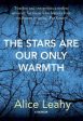 Alice Leahy: The Stars Are Our Only Warmth [2018] hardback on Sale